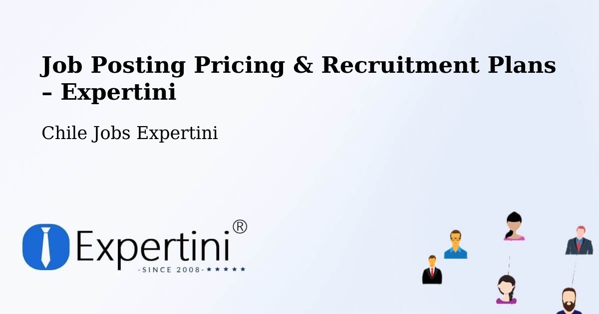 Job Posting Pricing & Recruitment Plans – Tortel - Tortel, Chile Jobs Expertini